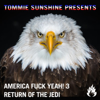 Tommie Sunshine - Tommie Sunshine Presents: America, Fuck Yeah! 3 Return Of The Jedi