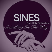 Sines - Something in the Way (feat. Kitty Richardson)