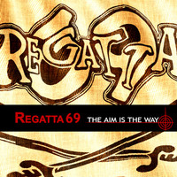 Regatta 69 - The Aim Is The Way