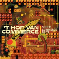 't Hof Van Commerce - Super Commerce Bros. (single edit)