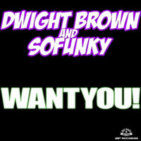 Dwight Brown, Sofunky - Want You! EP
