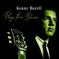 Kenny Burell - Plays the Blues