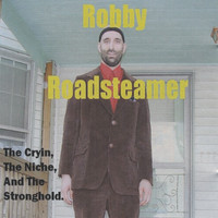 Robby Roadsteamer - The Cryin, The Niche, And The Stronghold
