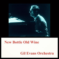 Gil Evans Orchestra - New Bottle Old Wine