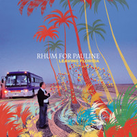 Rhum For Pauline - Leaving Florida