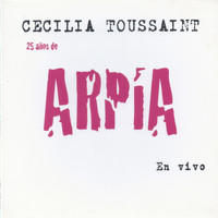 Cecilia Toussaint - 25 Años de Arpía (En Vivo)