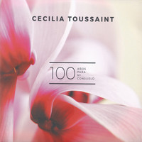 Cecilia Toussaint - 100 Años para Mi... Consuelo
