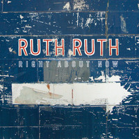 Ruth Ruth - Right About Now