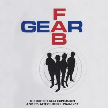 Various Artists - Fab Gear (The British Beat Explosion And Its Aftershocks 1963-1967)