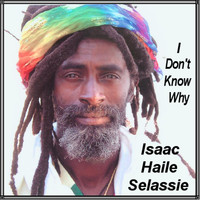 Isaac Haile Selassie - I Don't Know Why