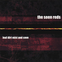 The Seen Reds - Leaf Dirt Mist and Cove