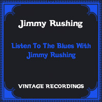 Jimmy Rushing - Listen to the Blues with Jimmy Rushing (Hq Remastered)