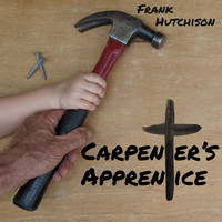 Frank Hutchison - Carpenter's Apprentice
