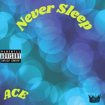 Ace - Never Sleep (Explicit)