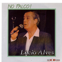 Lúcio Alves - No Palco! (Ao Vivo)