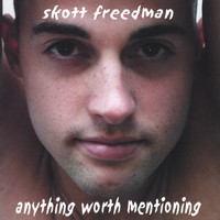 skott freedman - anything worth mentioning
