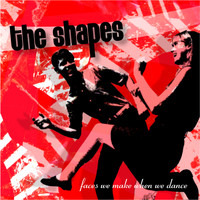 The Shapes - Faces We Make When We Dance