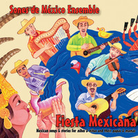 Sones de Mexico Ensemble - Fiesta Mexicana: Mexican Songs and Stories for Niños and Niñas and their Papás and Mamás