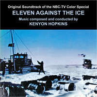 Kenyon Hopkins - Eleven Against the Ice (Original TV special soundtrack)