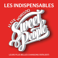Alain Morisod & Sweet People - Les indispensables leurs plus belles chansons (1978-2017)