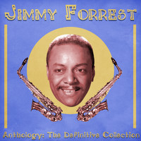 Jimmy Forrest - Anthology: The Definitive Selection (Remastered)