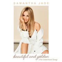 Samantha Jade - Beautiful and Golden (The Sisterhood Song)