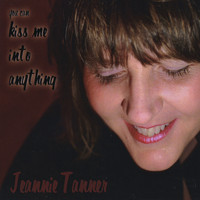 Jeannie Tanner - You Can Kiss Me Into Anything