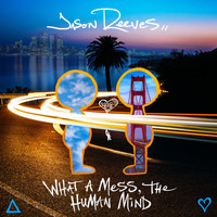 Jason Reeves - What A Mess, The Human Mind (Explicit)