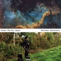 Michael Holzklotz - Chaos Nichts Baum
