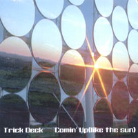 Trick Deck - Comin' Up(like the sun)