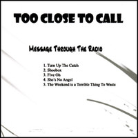 Too Close To Call - Message Through The Radio