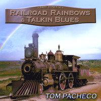 Tom Pacheco - Railroad Rainbows and Talkin' Blues
