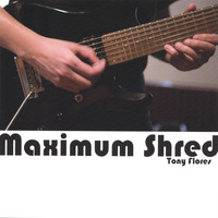 Tony Flores - Maximum Shred