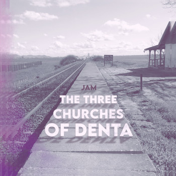 Jam - The Three Churches of Denta