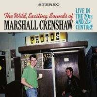 Marshall Crenshaw - The Wild Exciting Sounds of Marshall Crenshaw: Live in the 20th and 21st Century