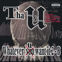 Tha U - Whatever U Want It 2-b