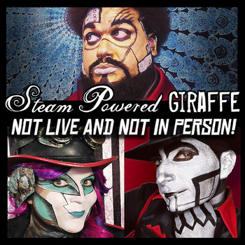 Steam Powered Giraffe - Not Live and Not in Person! (Live)