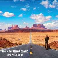 John Westmoreland - It's All Good!