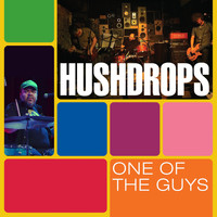 Hushdrops - One of the Guys