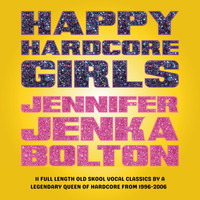 Various Artists - Happy Hardcore Girls: Jennifer Jenka Bolton