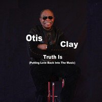 Otis Clay - Truth Is