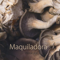 Maquiladora - Wirikuta