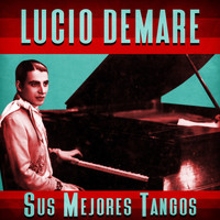 Lucio Demare - Sus Mejores Tangos (Remastered)