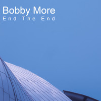 Bobby More - End The End