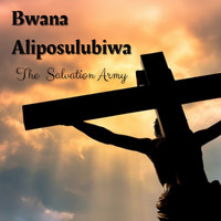 The Salvation Army - Bwana Aliposulubiwa