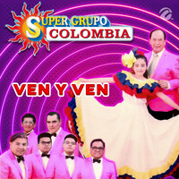 Super Grupo Colombia - Ven y Ven