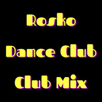 Rosko - Dance Club (Club Mix)