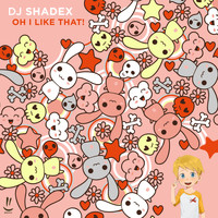DJ Shadex - Oh I Like That!