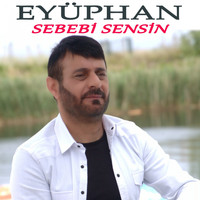 Eyüphan - Sebebi Sensin