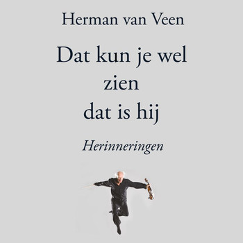 Herman van Veen - Dat Kun Je Wel Zien Dat Is Hij